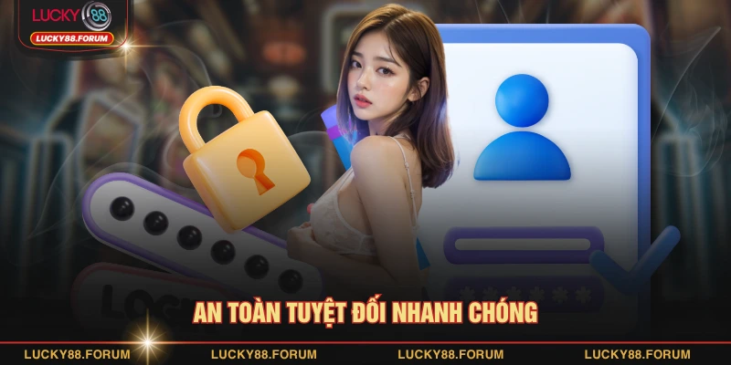 An toàn tuyệt đối nhanh chóng