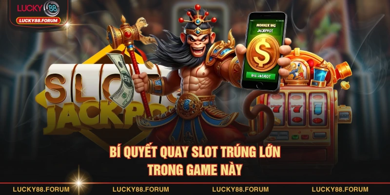 Bí quyết quay slot trúng lớn trong game này
