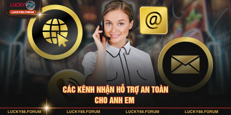 Các kênh nhận hỗ trợ an toàn cho anh em