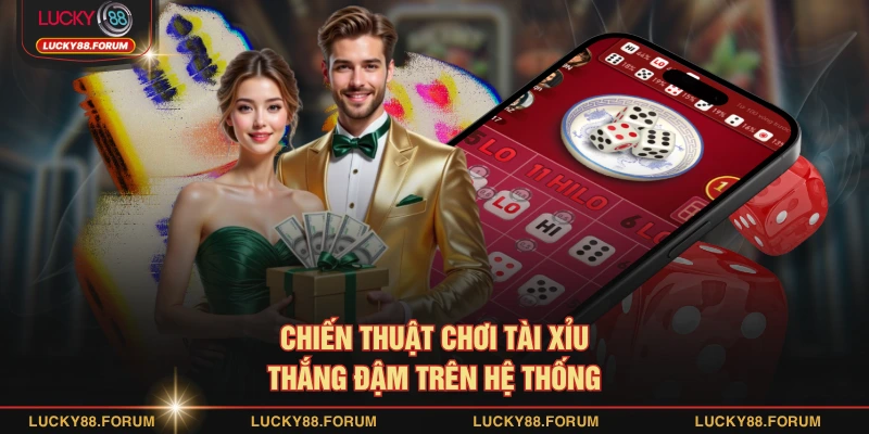 Chiến thuật chơi tài xỉu thắng đậm trên hệ thống