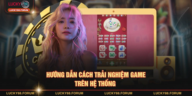 Hướng dẫn cách trải nghiệm game trên hệ thống 