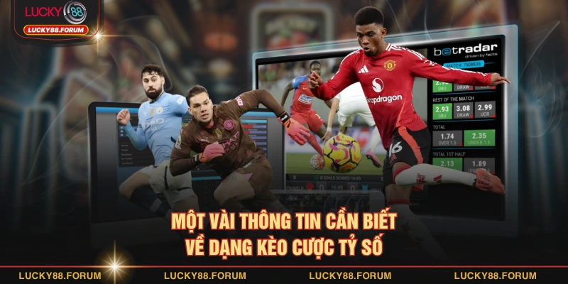 Một vài thông tin cần biết về dạng kèo cược tỷ số