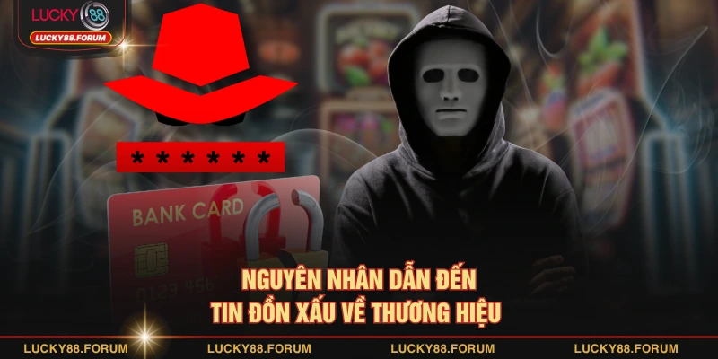 Nguyên nhân dẫn đến tin đồn xấu về thương hiệu 