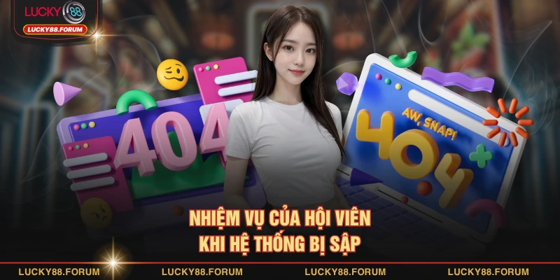 Nhiệm vụ của hội viên khi hệ thống bị sập 