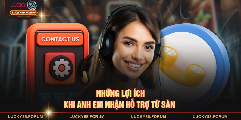 Những lợi ích khi anh em nhận hỗ trợ từ sàn