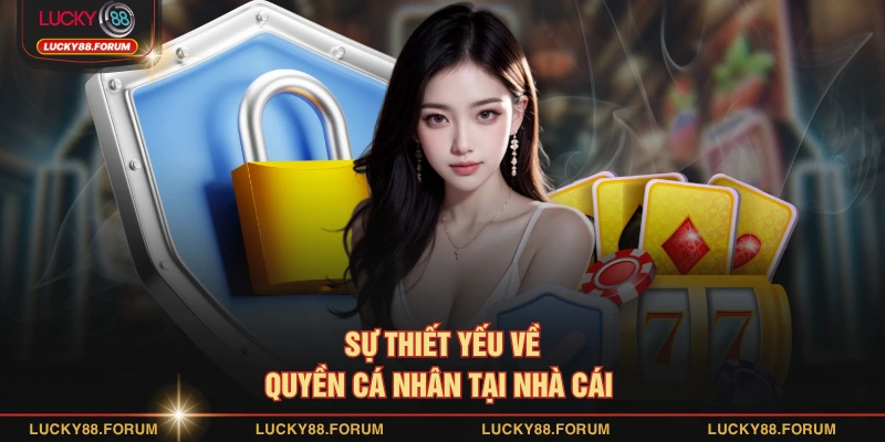 Sự thiết yếu về quyền cá nhân tại nhà cái