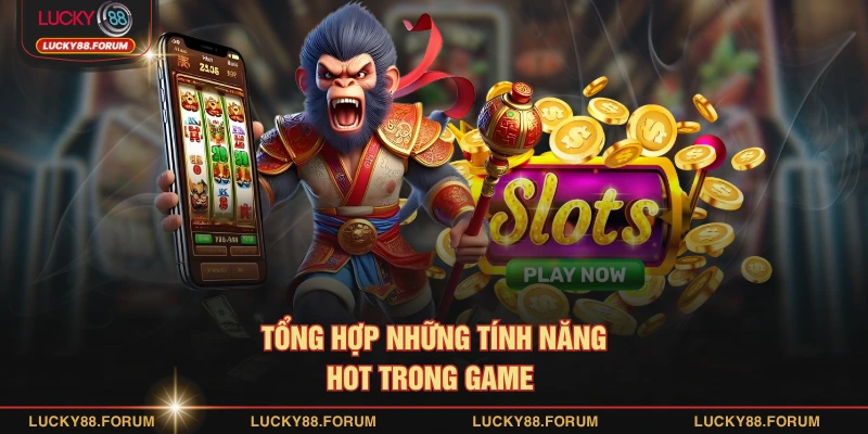 Tổng hợp những tính năng hot trong game