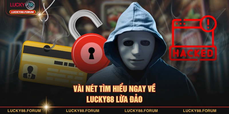 Vài nét tìm hiểu ngay về LUCKY88 lừa đảo